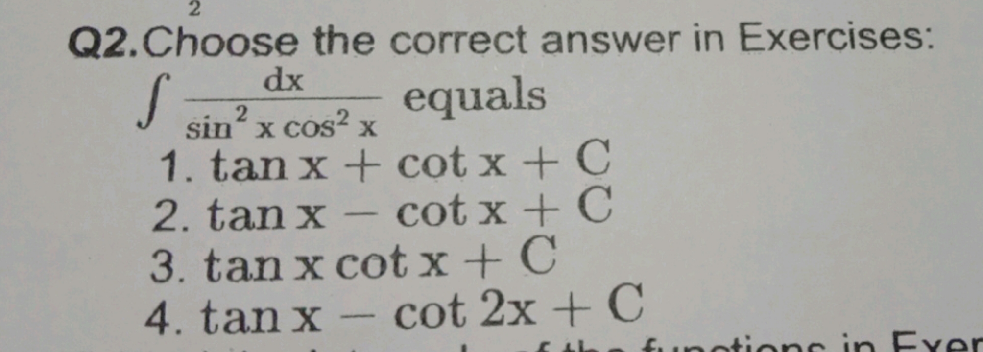 Q2. Choose the correct answer in Exercises: ∫sin2xcos2xdx​ equals