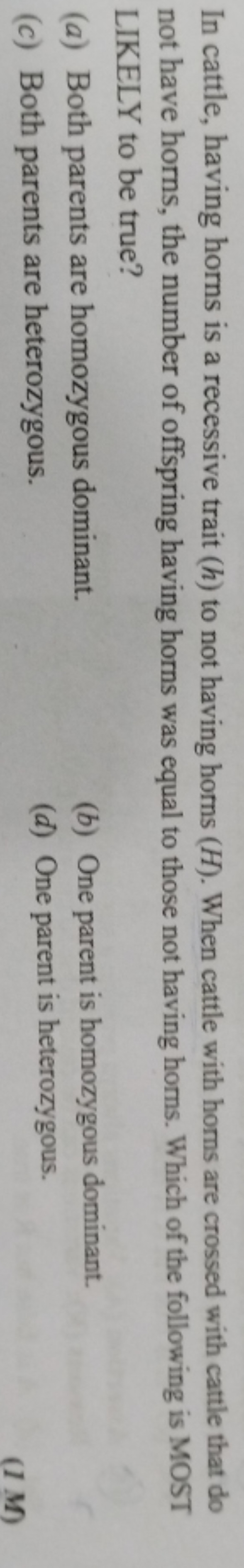 In cattle, having horns is a recessive trait (h) to not having horns (