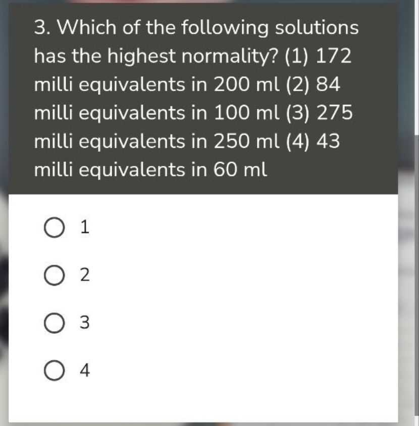 3. Which of the following solutions has the highest normality? (1) 172