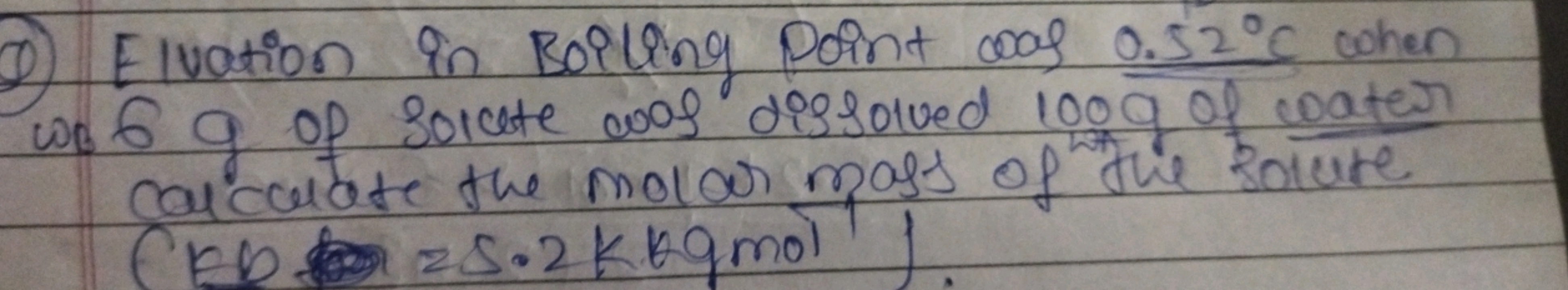 (9) Elvation in Boiling point woos 0.52∘C when wo 6 g of solute coos d