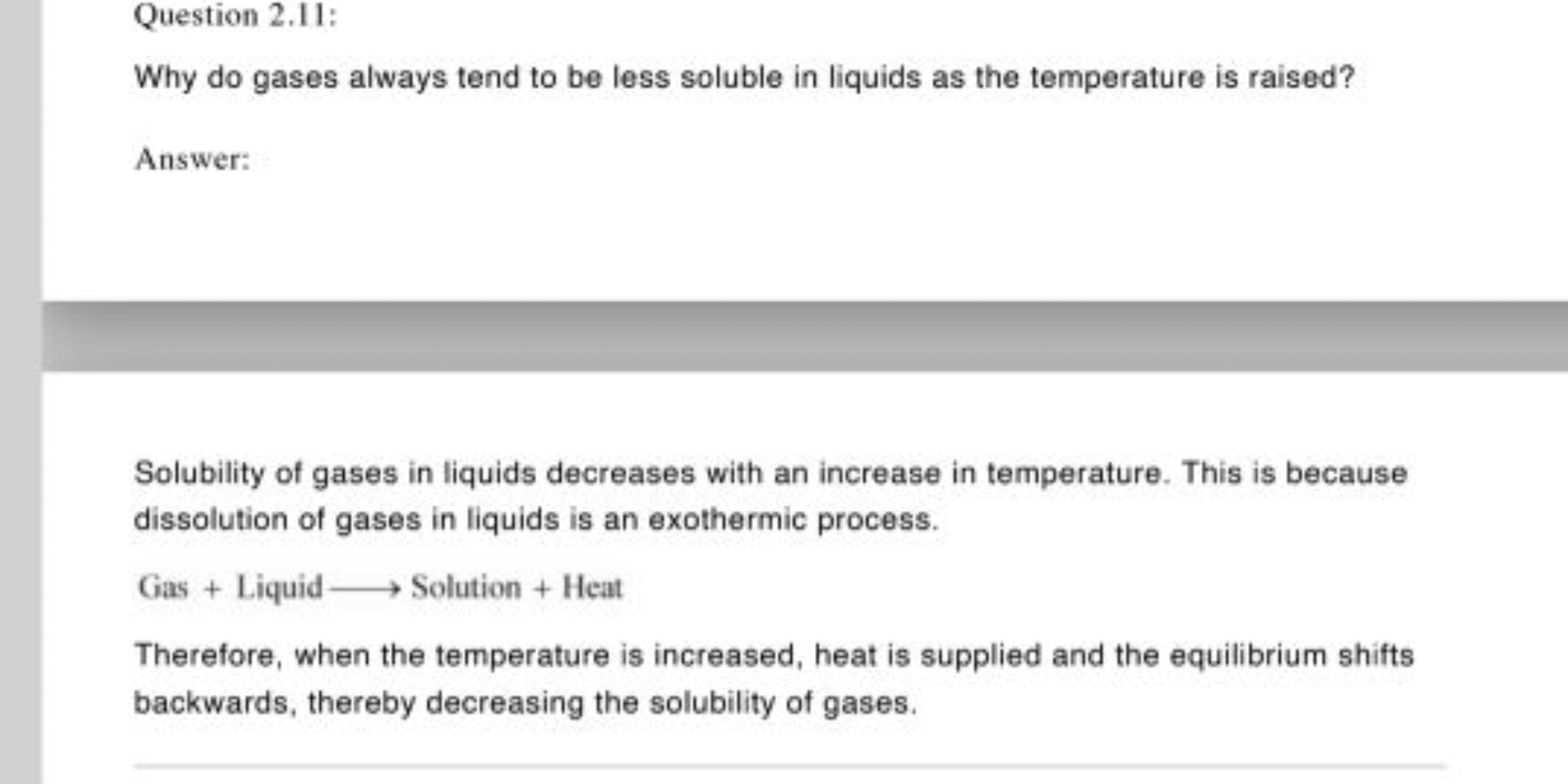 Question 2.11:
Why do gases always tend to be less soluble in liquids 
