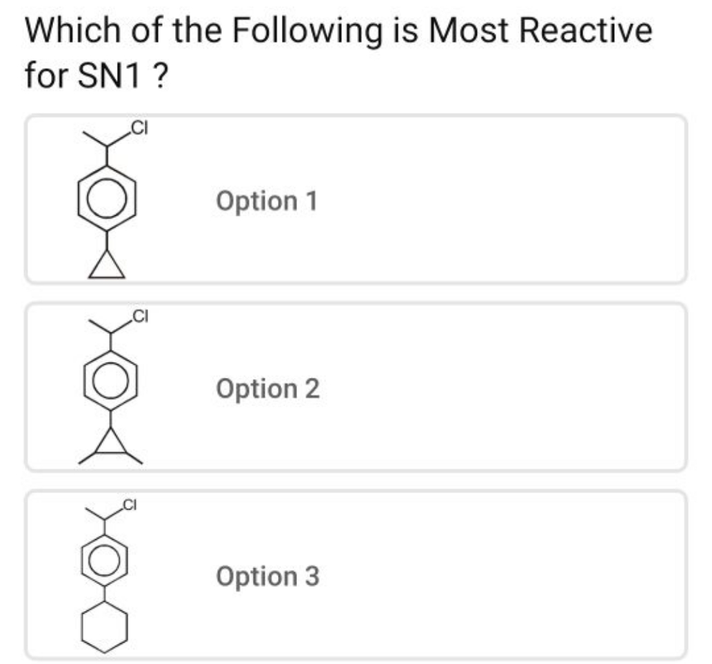 Which of the Following is Most Reactive for SN1?
CC(Cl)c1ccc(C2CC2)cc1