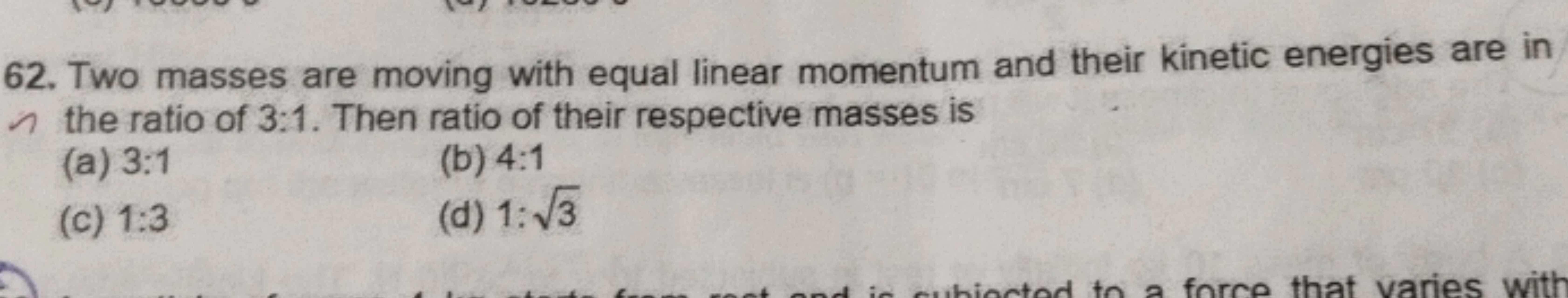 Two masses are moving with equal linear momentum and their kinetic ene