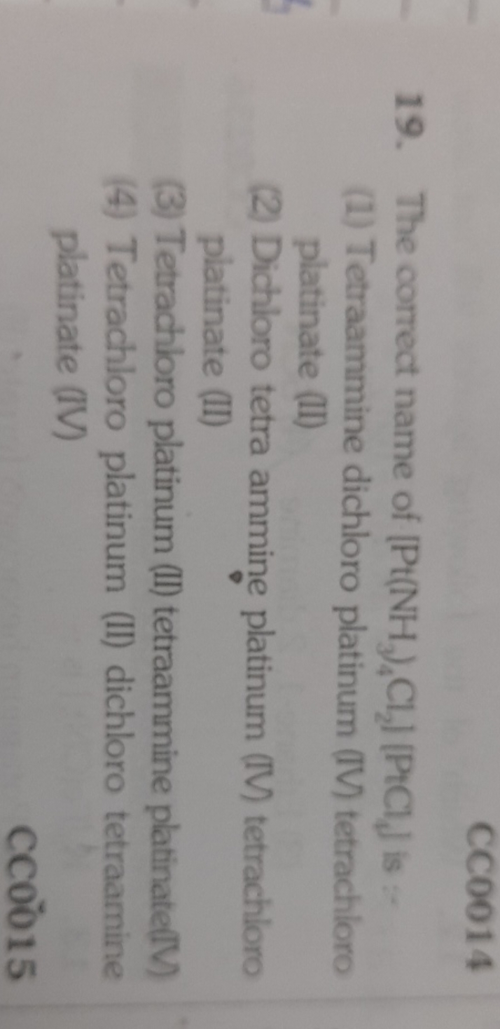 CC0014 19. The correct name of [Pt(NH3​)4​Cl2​][PtCl4​] is :