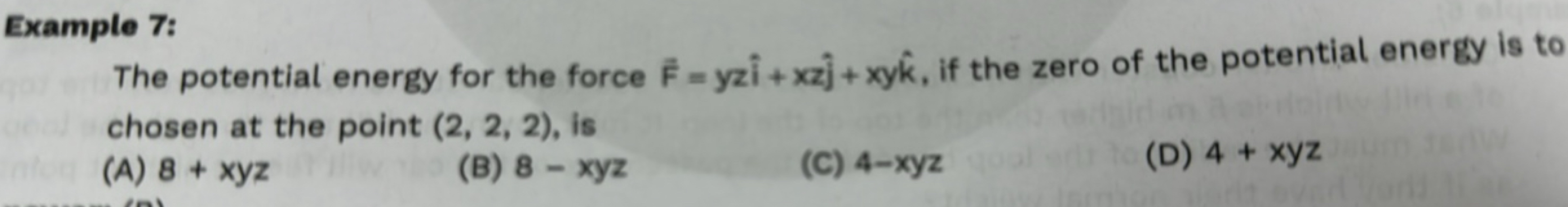 Example 7: The potential energy for the force F=yzi^+xzj^​+xyk^, if th