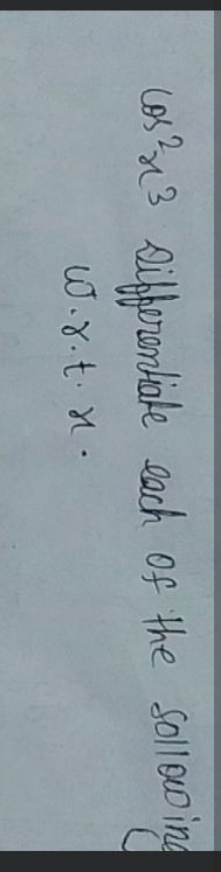 cos2x3 Qifferentiate each of the sollowing ω⋅r⋅t⋅x.
