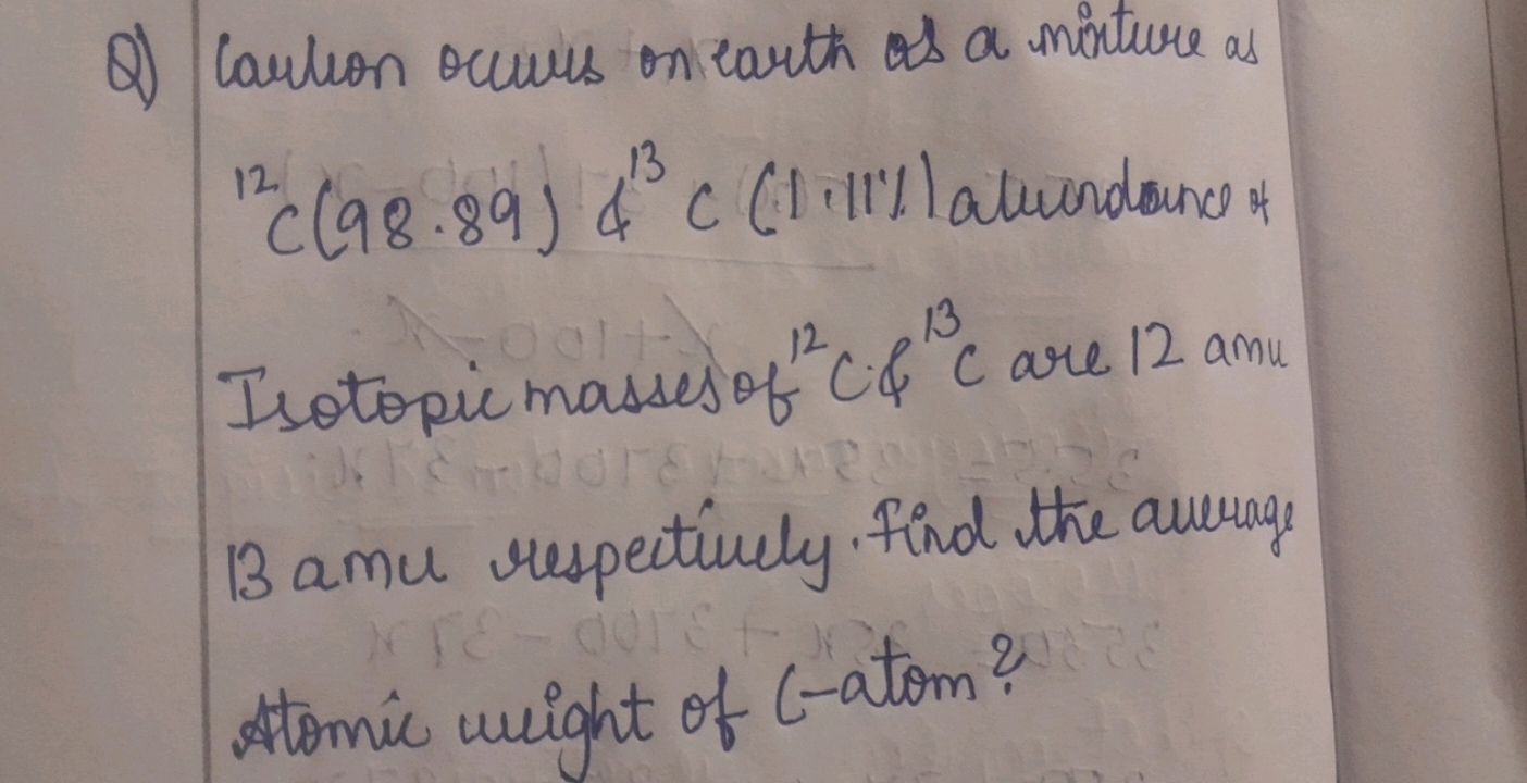 Q) Caution occurs on earth as a mixture as 12C(98.89)&13C(1.11%) abund