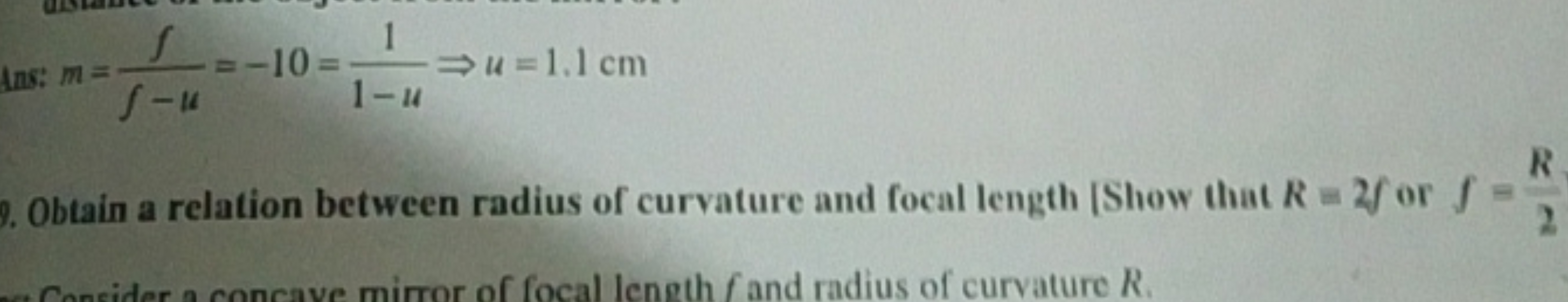 1ns: m=f−uf​=−10=1−u1​⇒u=1.1 cm
9. Obtain a relation between radius of