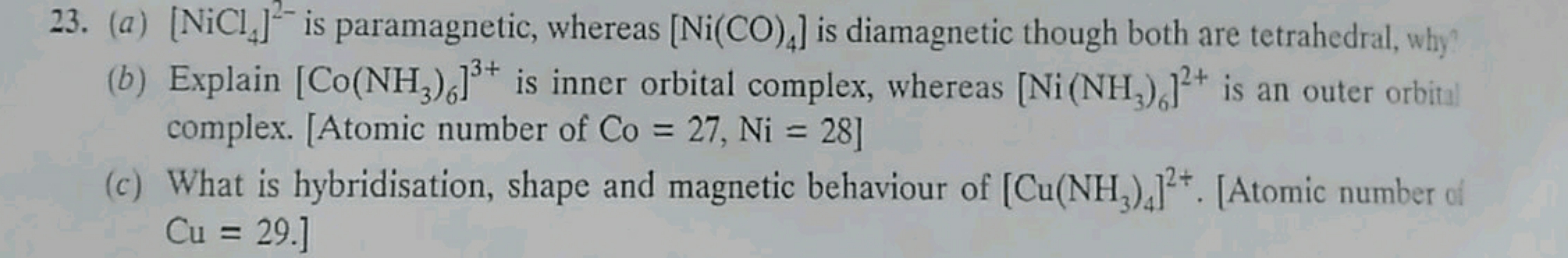 23. (a) [NiCl4​]2− is paramagnetic, whereas [Ni(CO)4​] is diamagnetic 