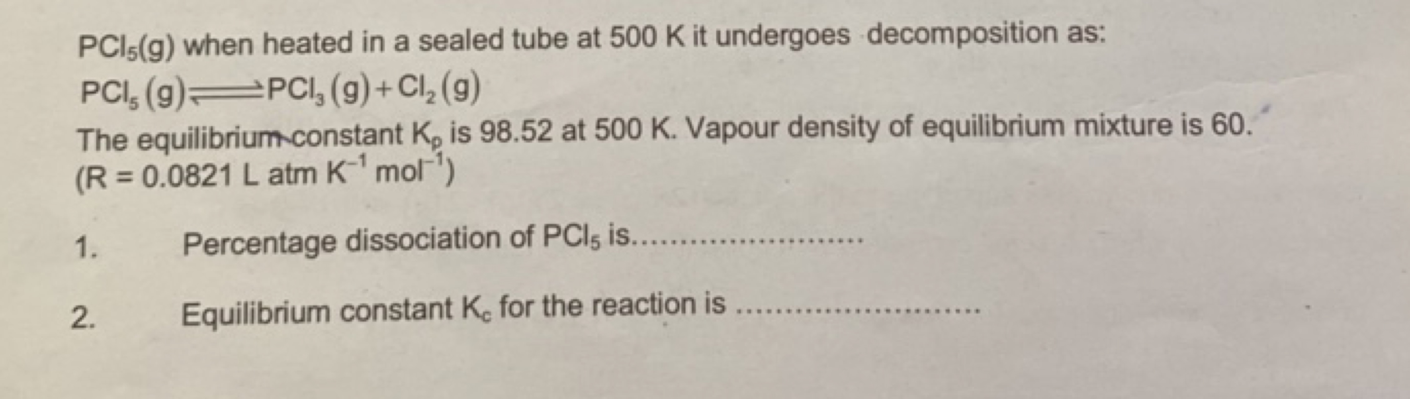 PCl5​( g) when heated in a sealed tube at 500 K it undergoes decomposi