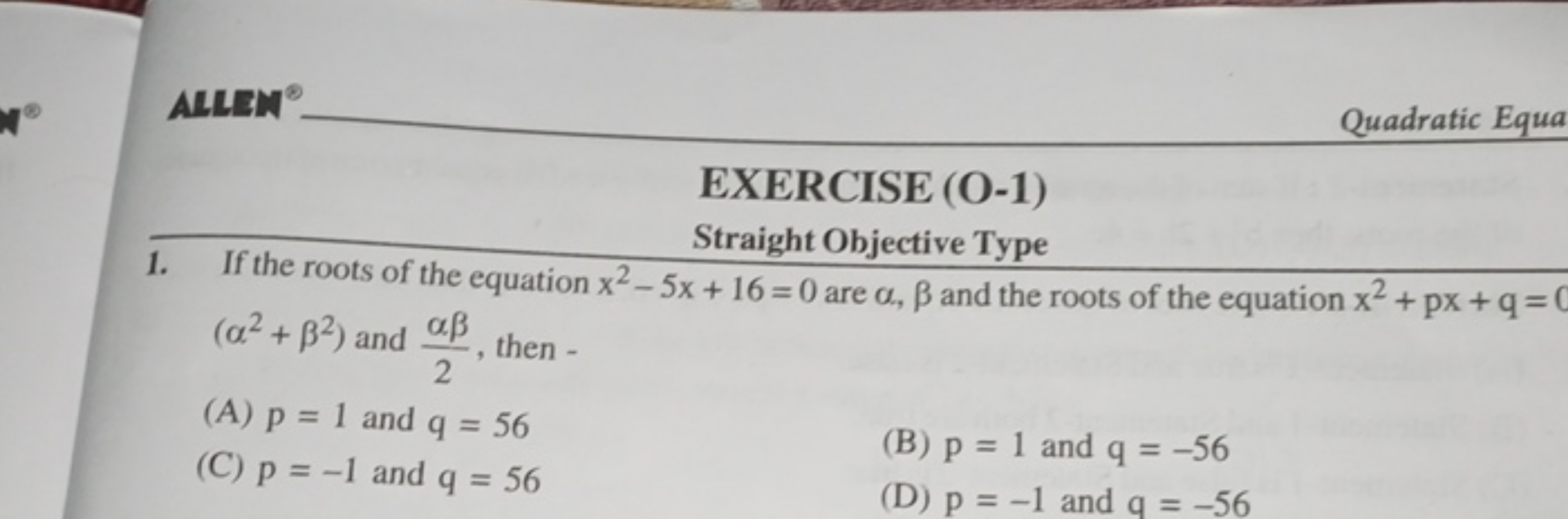 ALLEN ∘ Quadratic Equa EXERCISE (O-1) Straight Objective Type 1. If th