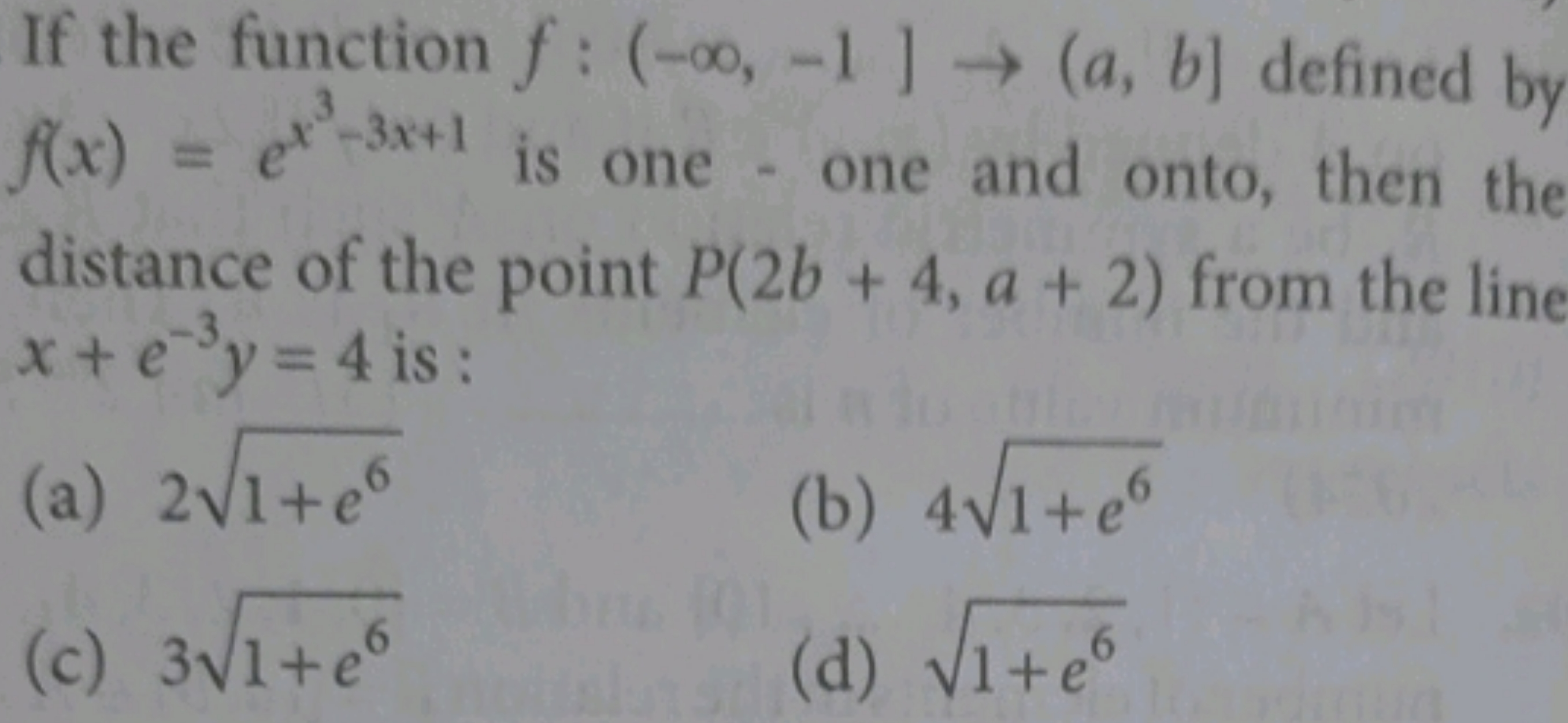 If the function f:(−∞,−1]→(a,b] defined by f(x)=ex3−3x+1 is one - one 