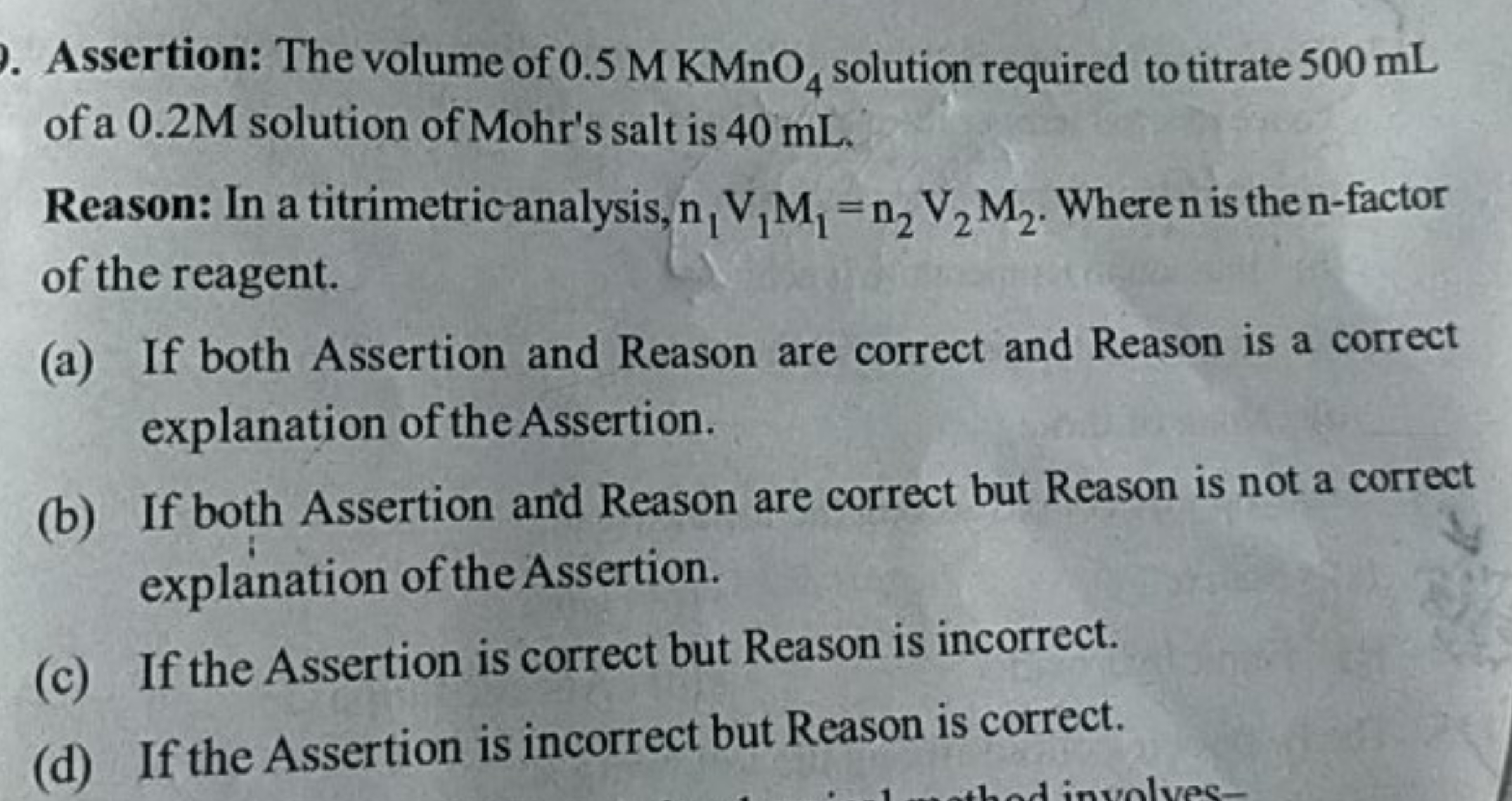 Assertion: The volume of 0.5MKMnO4​ solution required to titrate 500 m