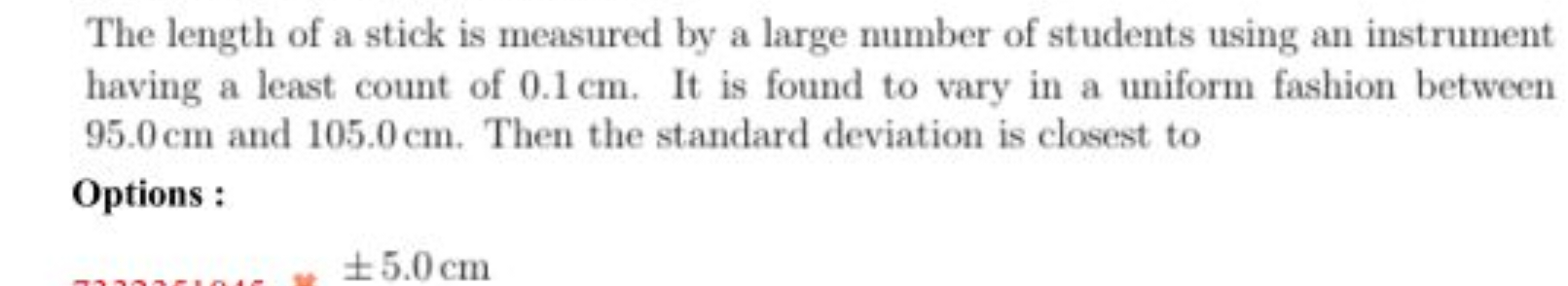 The length of a stick is measured by a large number of students using 