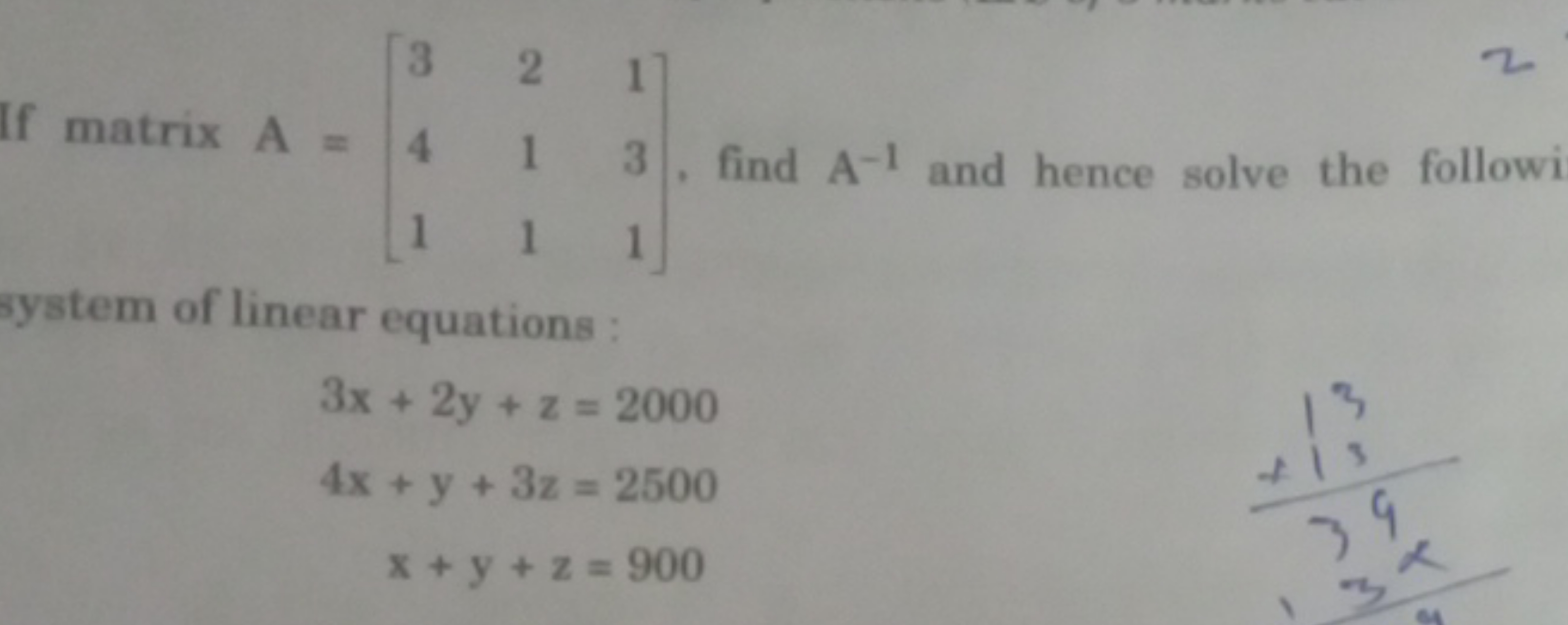 system of linear equations :
3x+2y+z=20004x+y+3z=2500x+y+z=900​