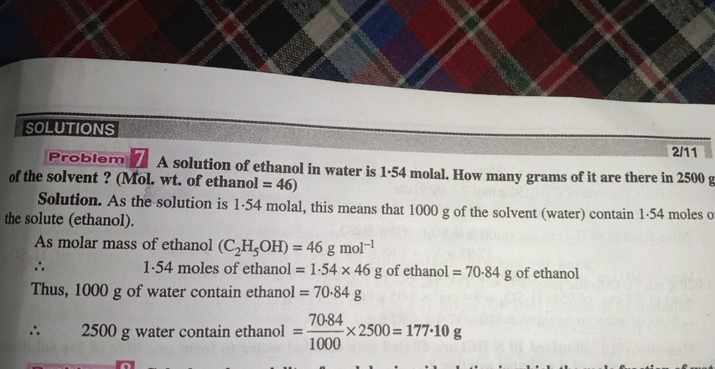 SOLUTIONS
Problem 7 A solution of ethanol in water is 1.54 molal. How 