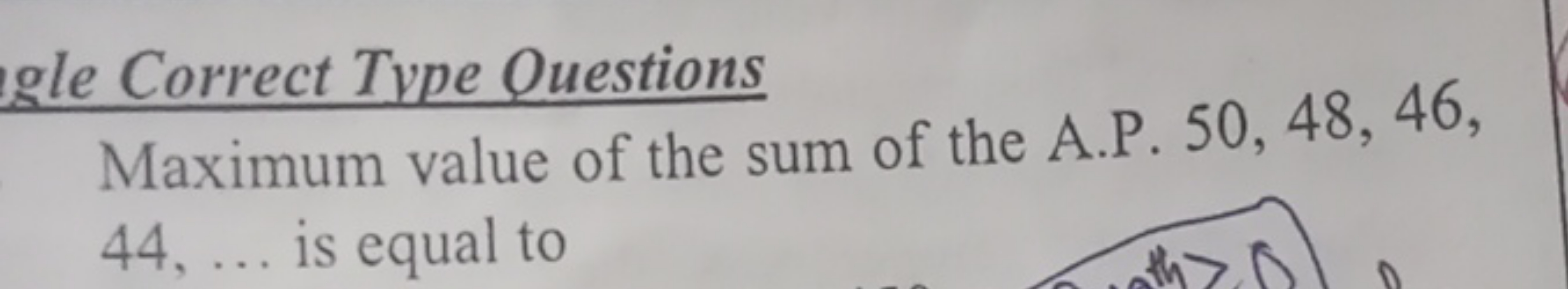 gle Correct Type Questions
Maximum value of the sum of the A.P. 50, 48