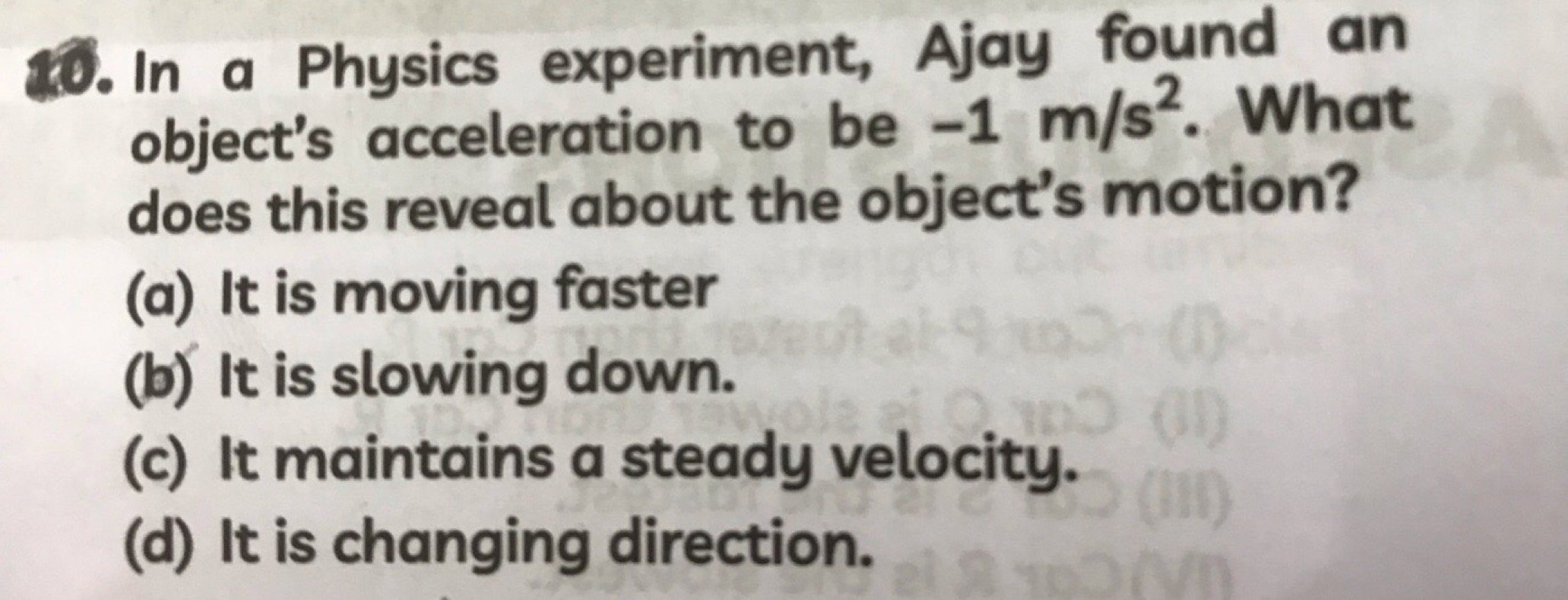 In a Physics experiment, Ajay found an object's acceleration to be −1 