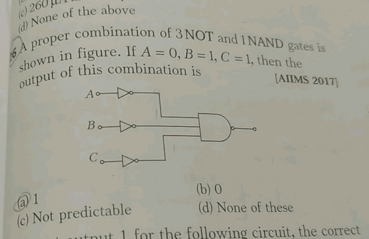 A proper combination of 3 NOT and 1NAND gates is shown in figure. If A