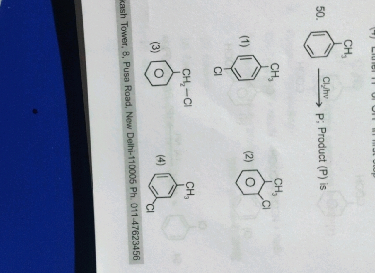 50.
Cc1ccccc1
; Product (P) is
(1)
Cc1ccc(Cl)cc1
(2)
Cc1ccccc1Cl
(3)
C