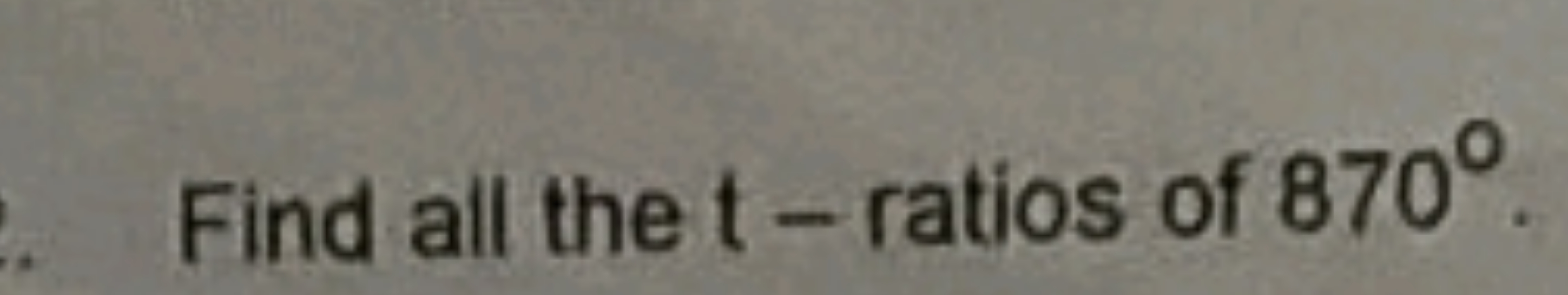 Find all the t− ratios of 870∘
