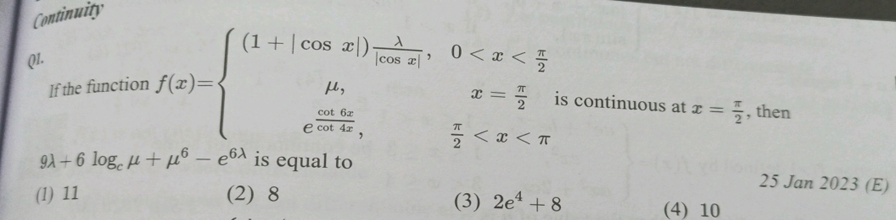 continuity
Q1. 2π​<x<π 9λ+6logc​μ+μ6−e6λ is equal to
(1) 11
(2) 8
(3) 