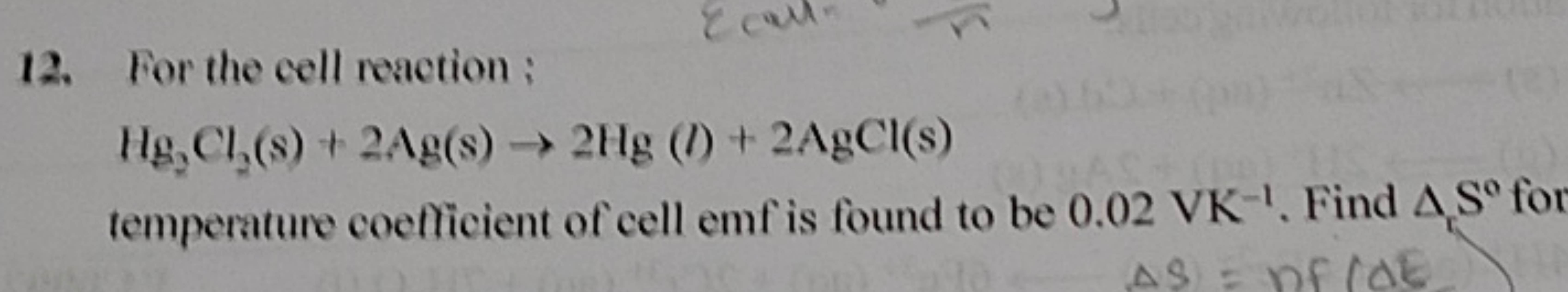 12. For the cell reaction :
Hg2​Cl2​( s)+2Ag(s)→2Hg(l)+2AgCl(s)
temper