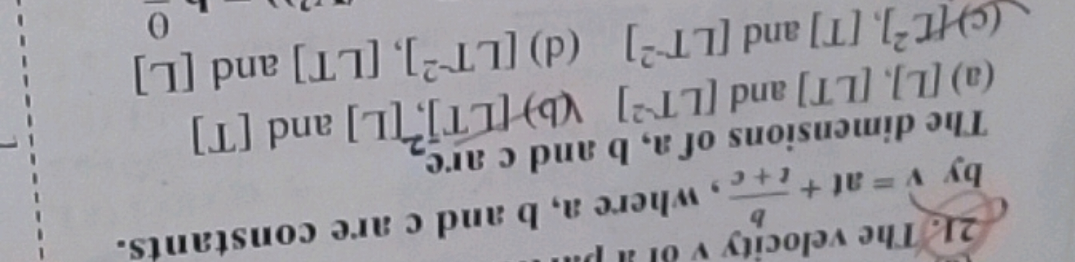 21. The velocity b or v=at+t+cb​, where a,b and c are constants. by v=