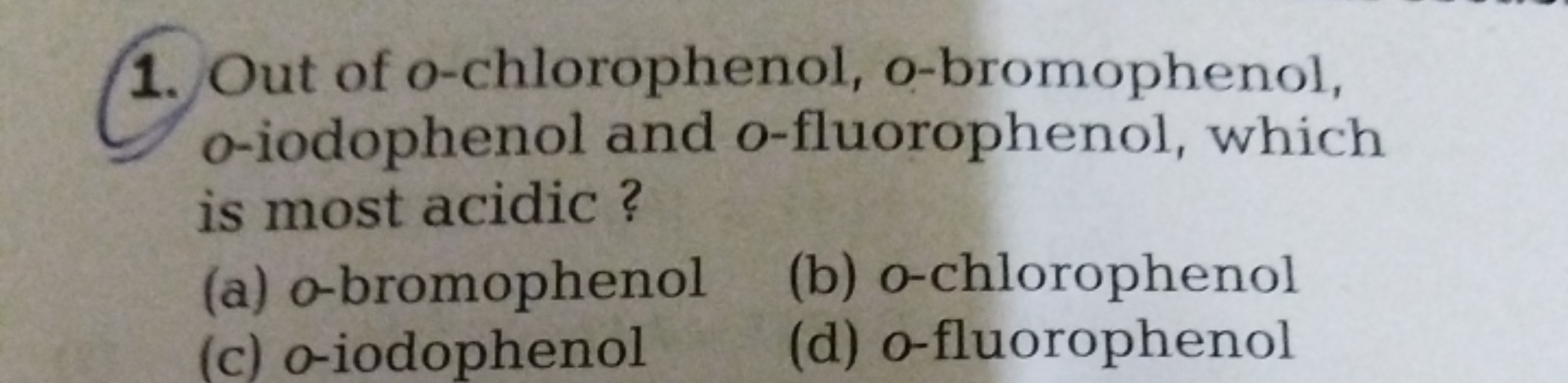 Out of o-chlorophenol, o-bromophenol, o-iodophenol and o-fluorophenol,