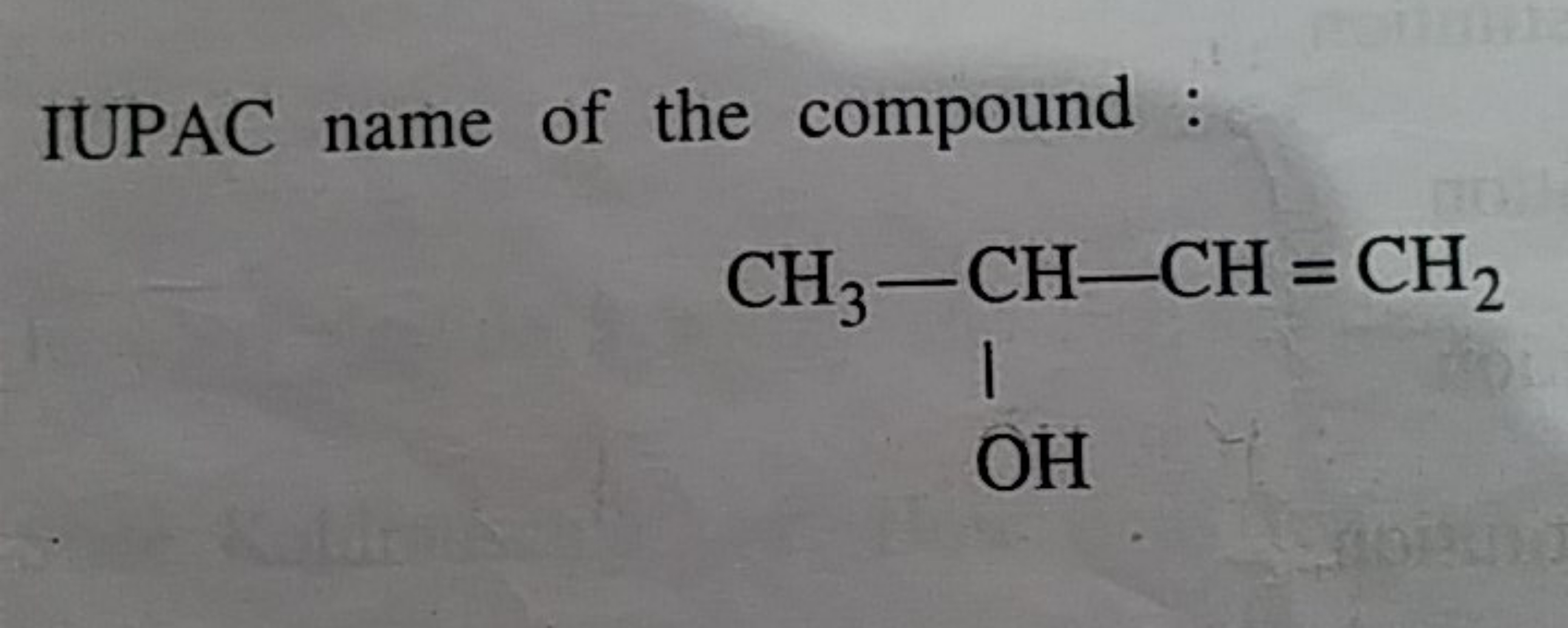 IUPAC name of the compound :
C=CC(C)O
