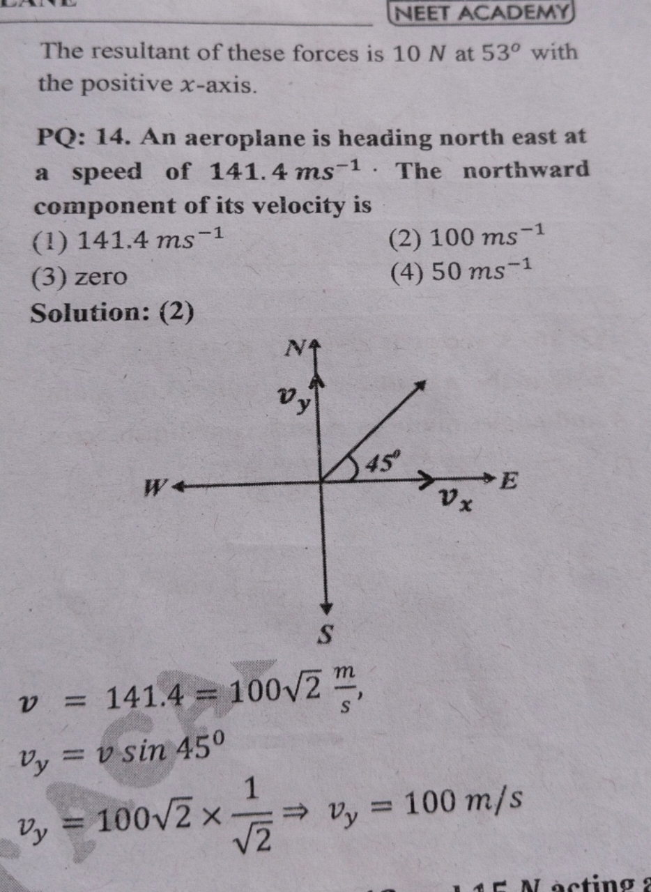 The resultant of these forces is 10 N at 53∘ with the positive x-axis.