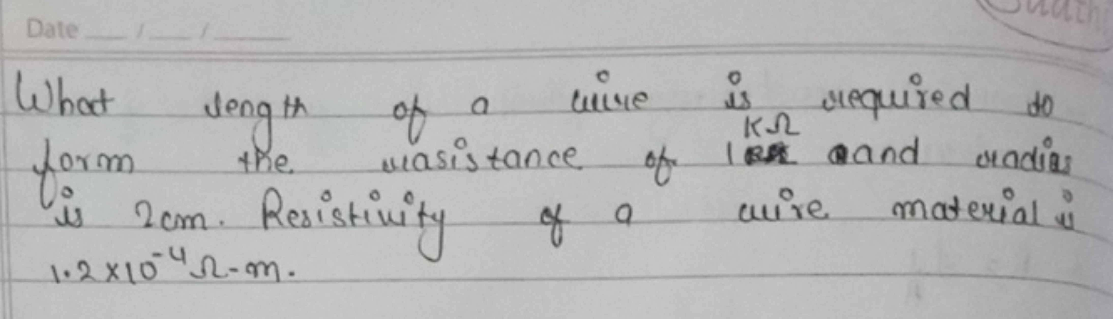 What length of a wire is required to kΩ re form the wasistance of 1 is