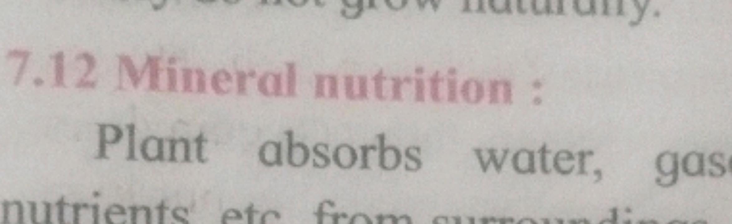 7.12 Mineral nutrition :
Plant absorbs water, gas
