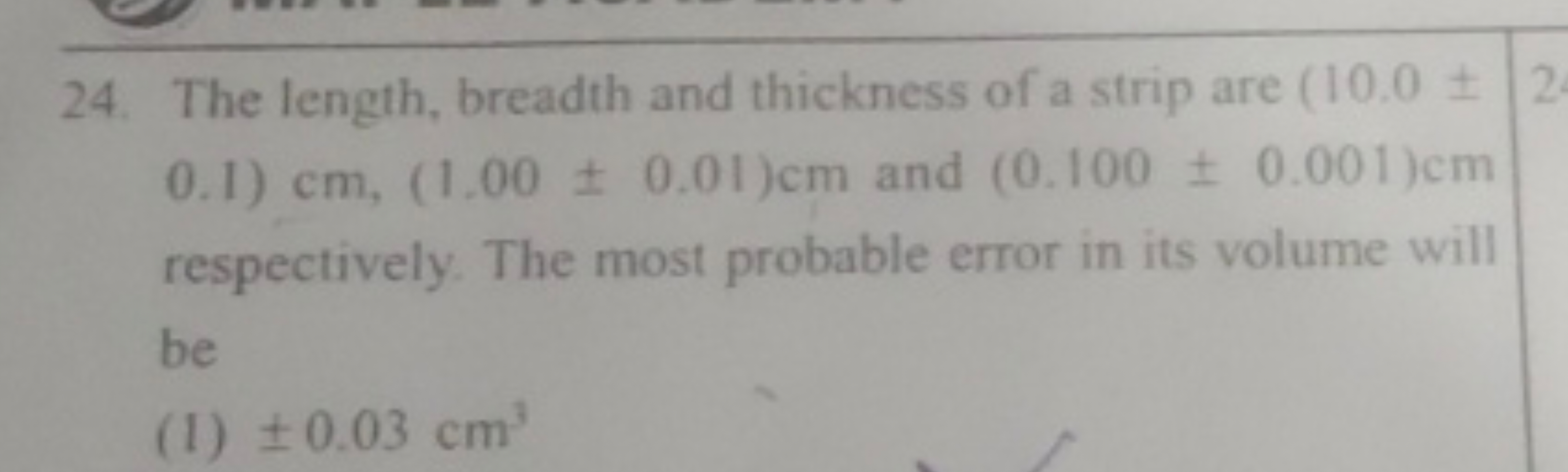 24. The length, breadth and thickness of a strip are ( 10.0± 0.1)cm,(1