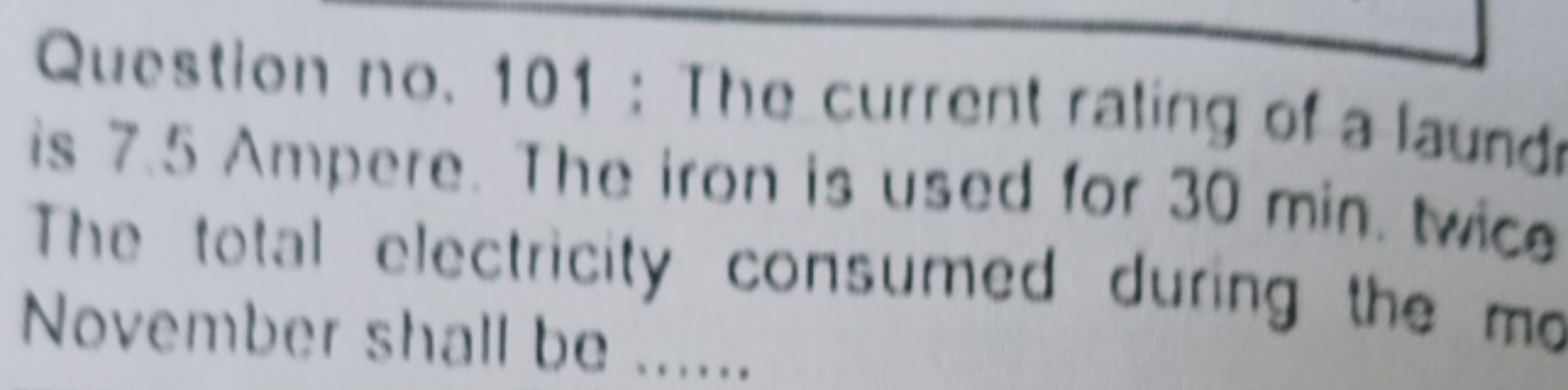 Question no. 101: The current rating of a laund is 7.5 Ampere. The iro