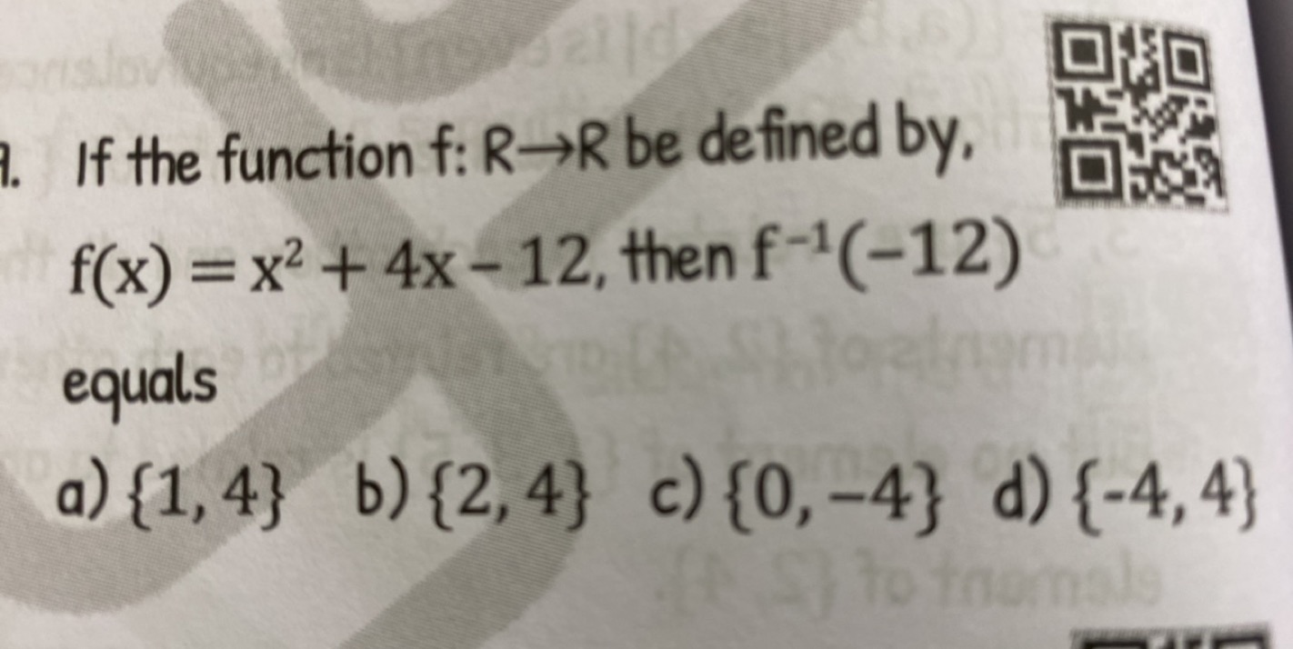 If the function f:R→R be defined by, f(x)=x2+4x−12, then f−1(−12) equa