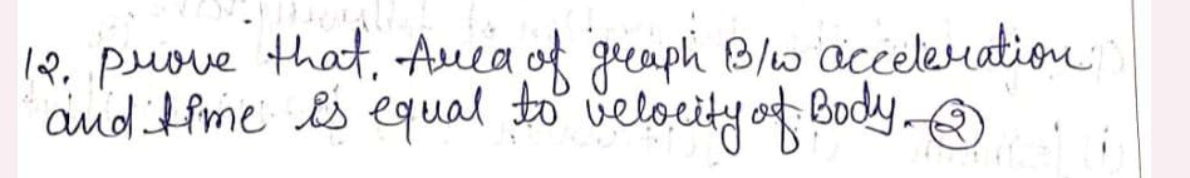 12. prove that. Area of graph B/w acceleration and time is equal to ve