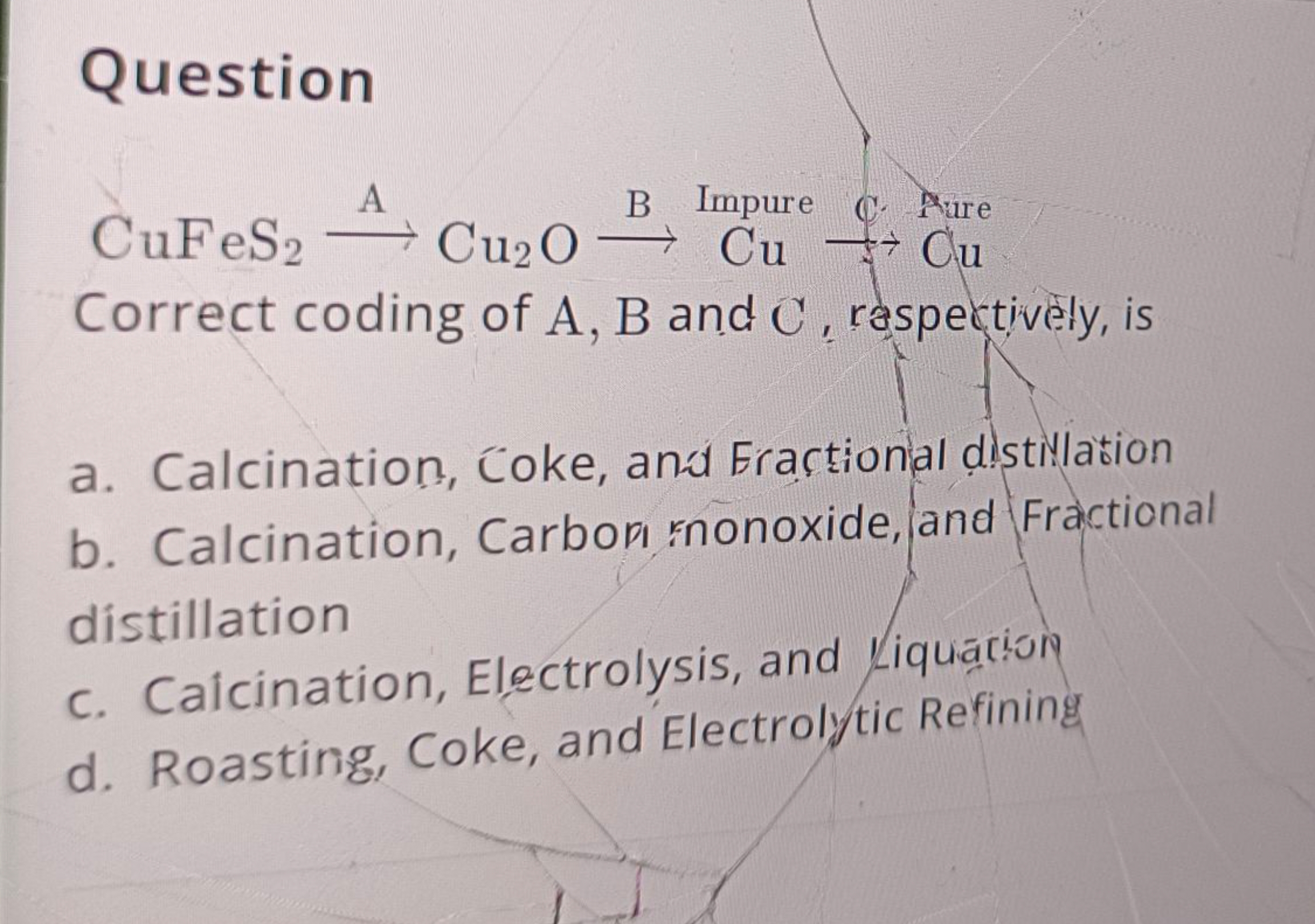 Question CuFeS2​⟶A​Cu2​O⟶B​Cu Impure →C. Mure  Correct coding of A, B 