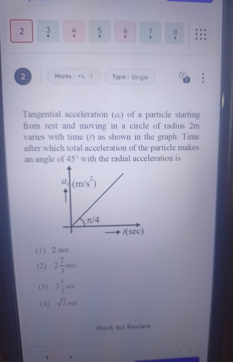 2 3 4 5 6 ? 8 2 Marks : \ 4-1Type:SingleTangentialacceleration\left(a_