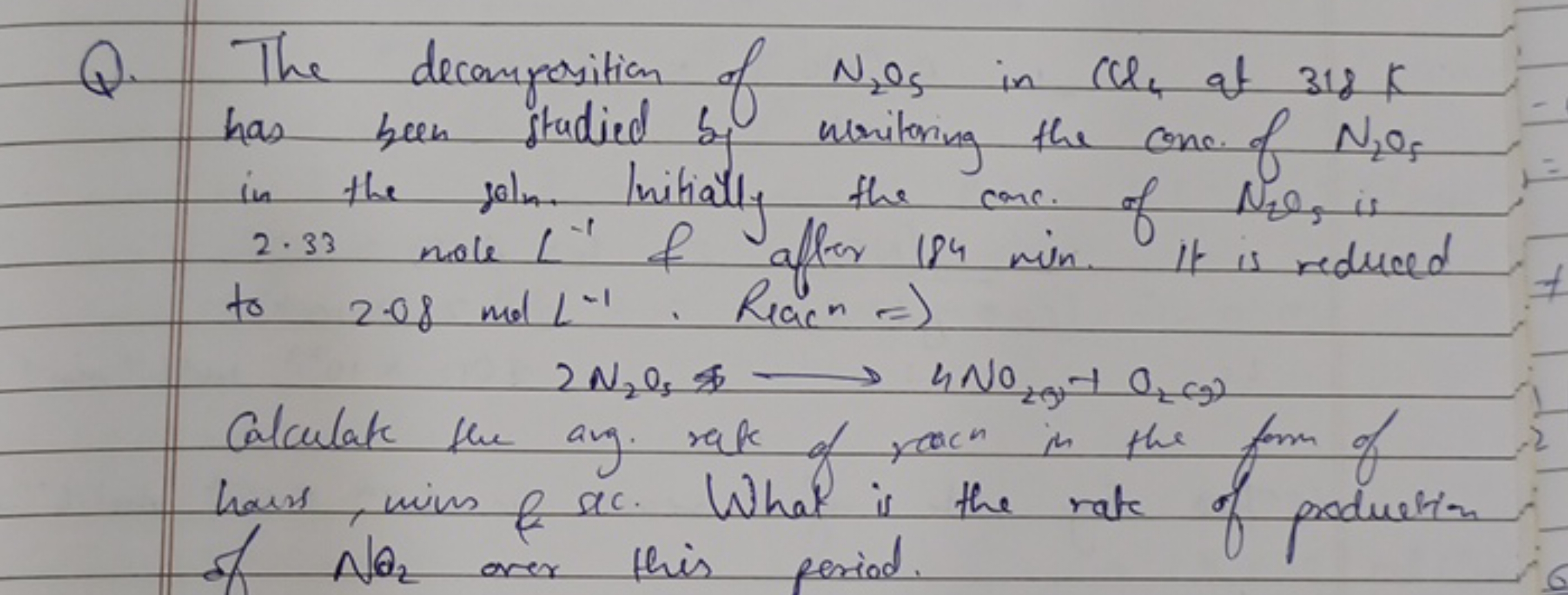 Q. The decomposition of N2​O5​ in CC4​ at 318 K has been studied by ur