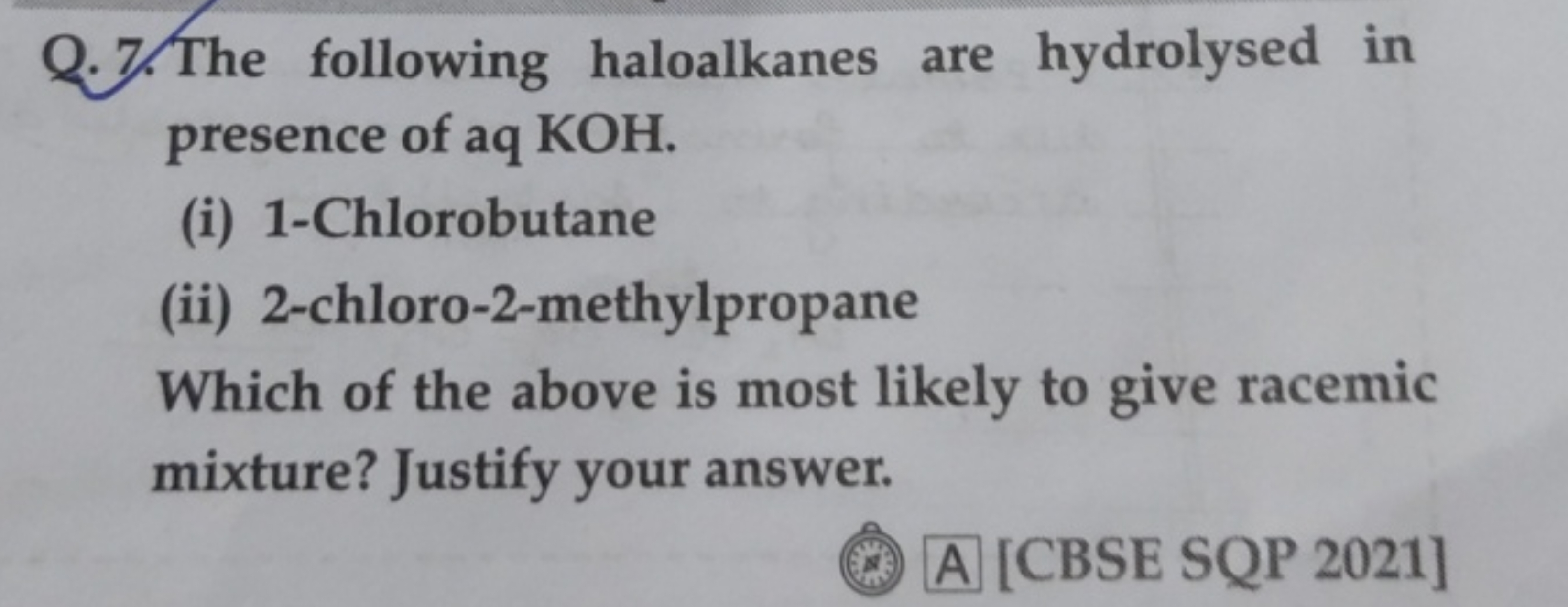 Q.7. The following haloalkanes are hydrolysed in presence of aq KOH.