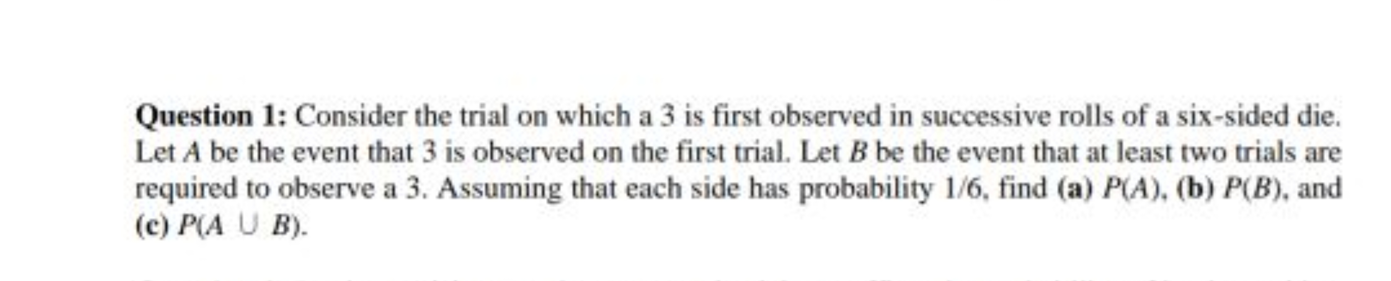 Question 1: Consider the trial on which a 3 is first observed in succe