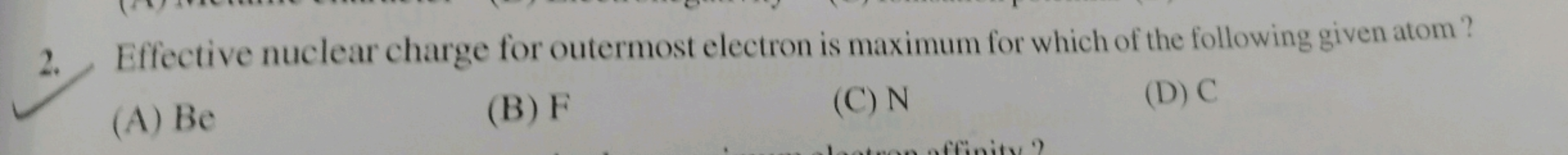 Effective nuclear charge for outermost electron is maximum for which o