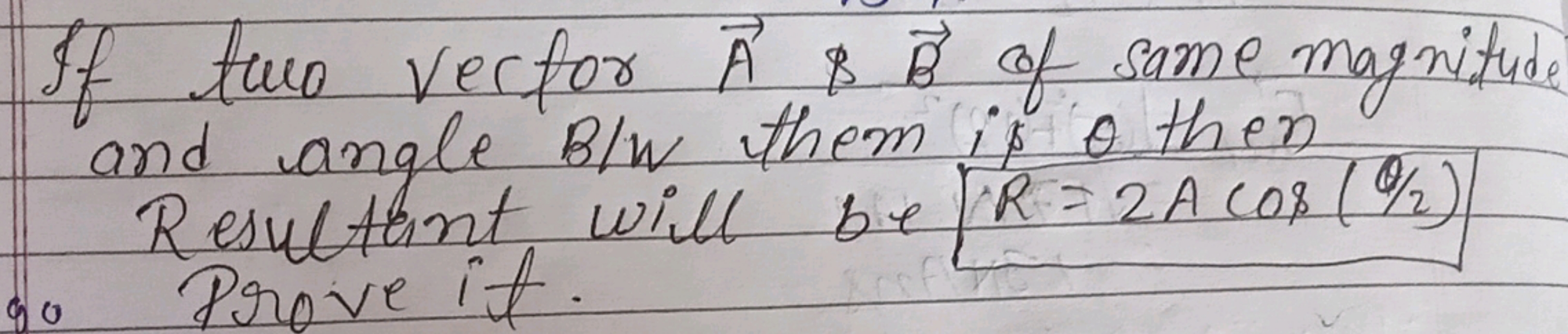 If two verfor A&B of same magnitude and angle B/W them ip θ then Resul