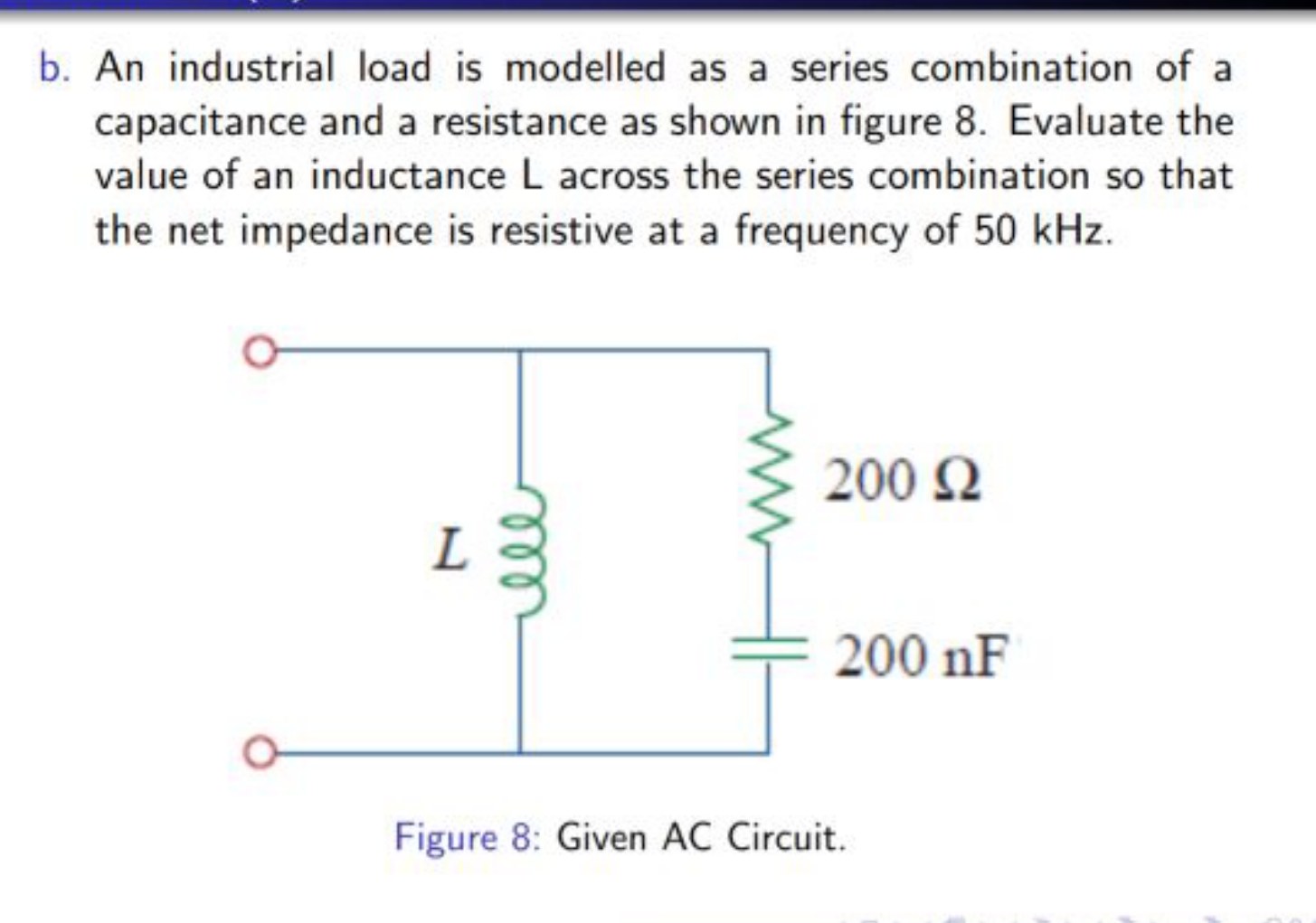 b. An industrial load is modelled as a series combination of a capacit