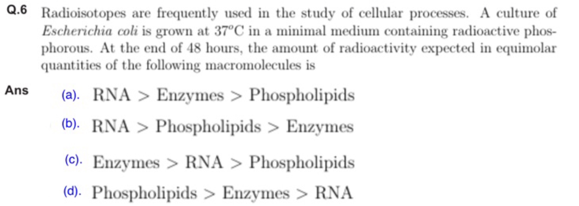 Q.6 Radioisotopes are frequently used in the study of cellular process