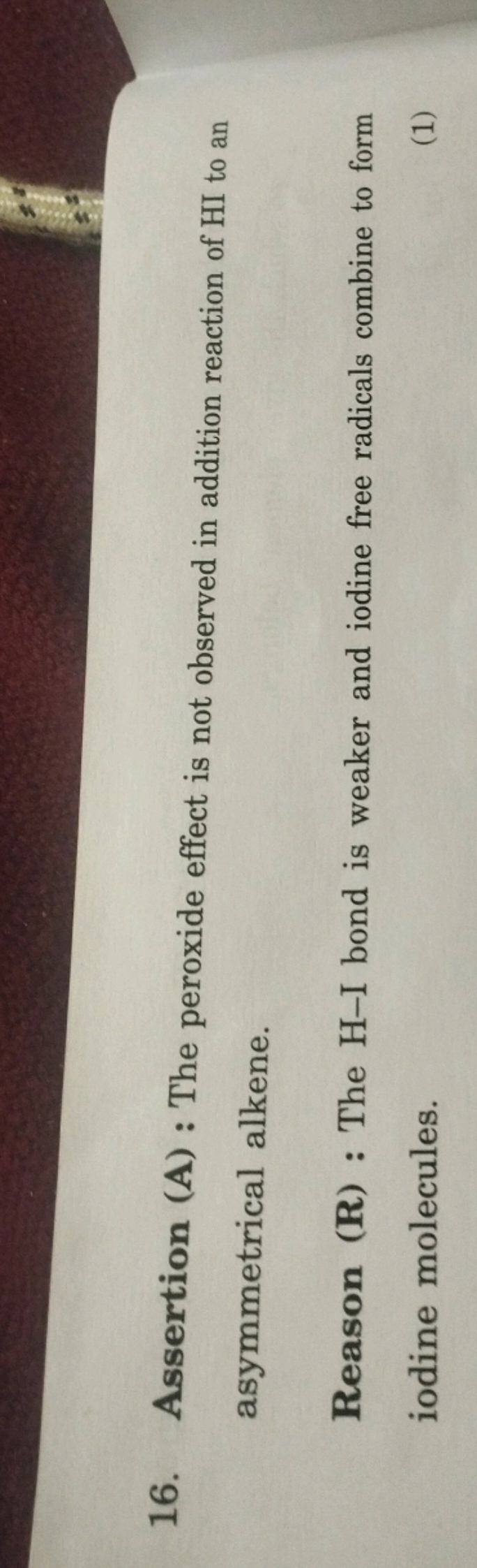 16. Assertion (A) : The peroxide effect is not observed in addition re