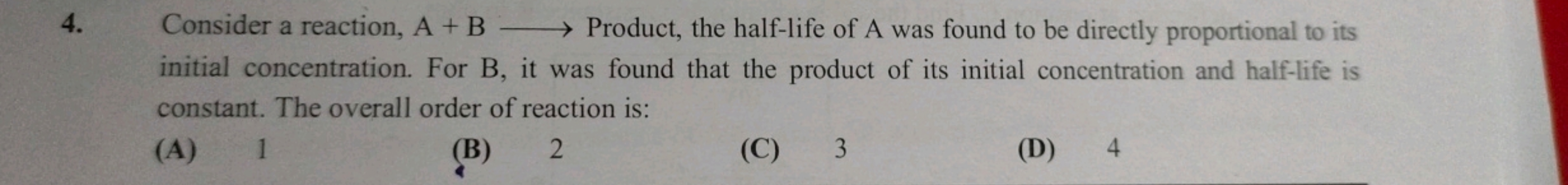 Consider a reaction, A+B⟶ Product, the half-life of A was found to be 