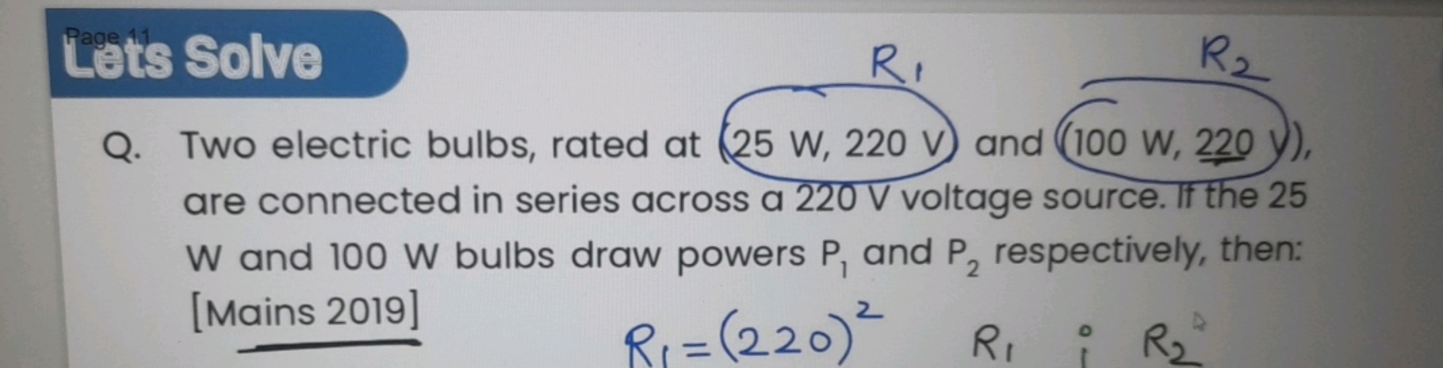 Lests Solve
Q. Two electric bulbs, rated at (25 W,220 V and (100 W,220
