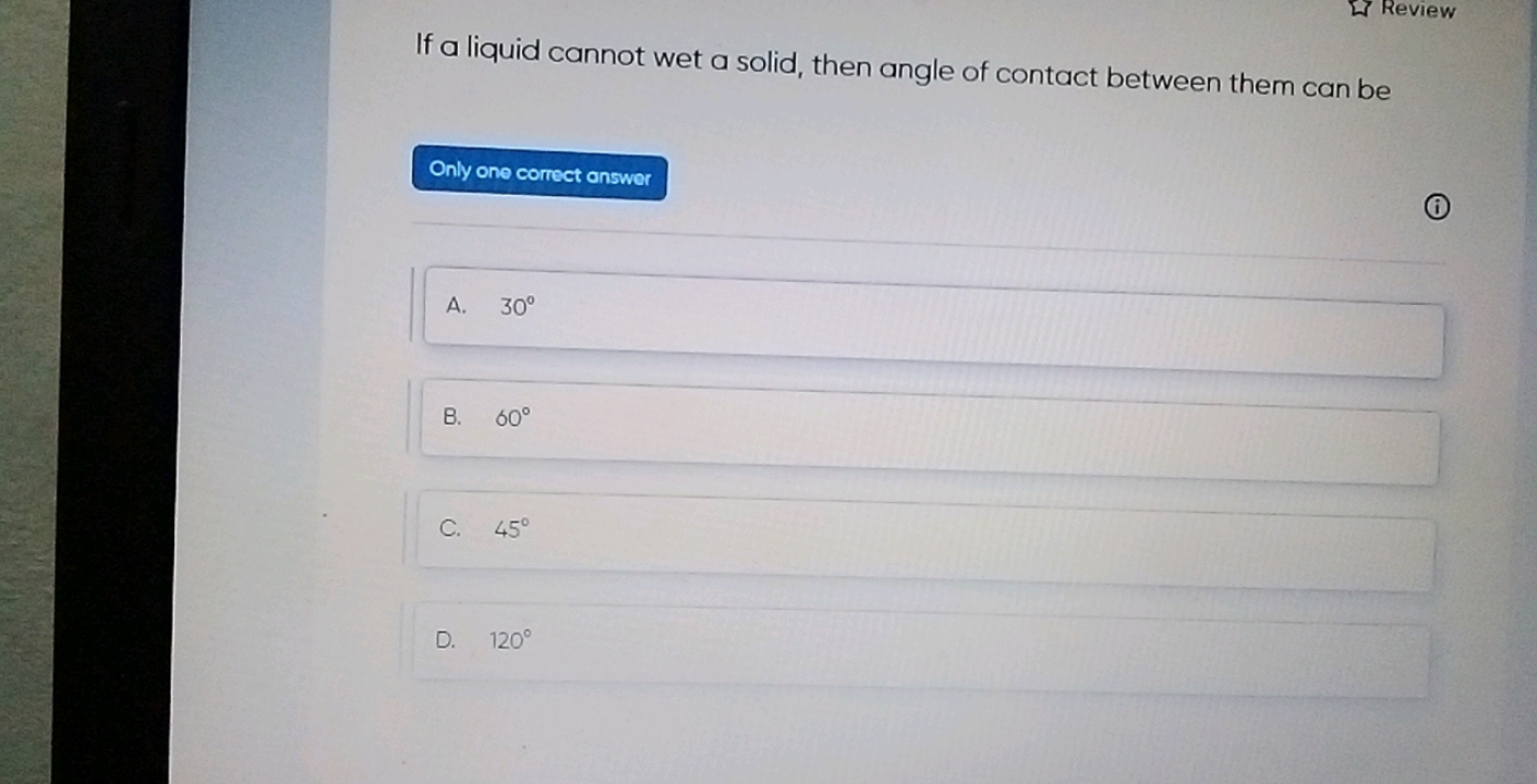 7 Review If a liquid cannot wet a solid, then angle of contact between